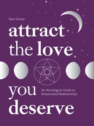 Attract the Love You Deserve de Sara Gomar