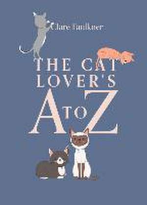 The Cat Lover's A to Z de Clare Faulkner