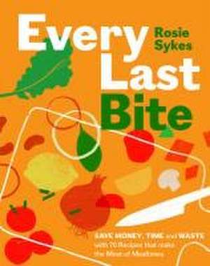 Every Last Bite de Rosie Sykes