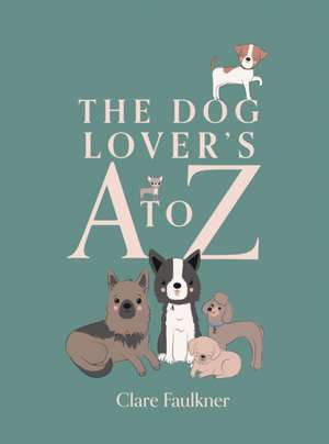 A Dog Lover's A to Z de Clare Faulkner