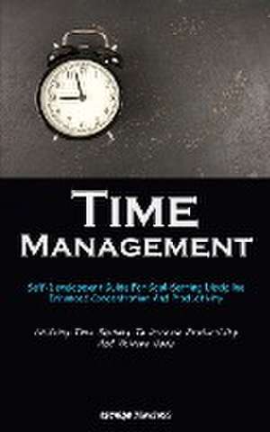 Time Management: Self-Development Guide For Goal-Setting Discipline, Enhanced Concentration And Productivity (Utilizing Time Blocking T de Ricardo Jennings