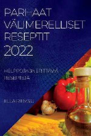 PARHAAT VÄLIMERELLISET RESEPTIT 2022 de Ella Remsu