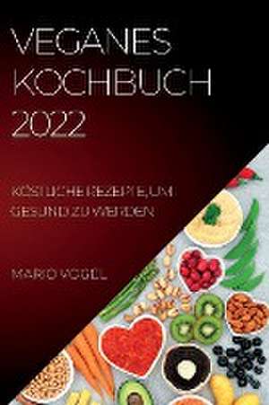 Vogel, M: VEGANES KOCHBUCH 2022