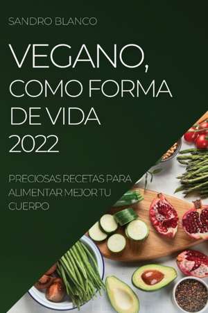 VEGANO, COMO FORMA DE VIDA 2022 de Sandro Blanco