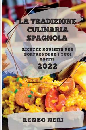 LA TRADIZIONE CULINARIA SPAGNOLA 2022 de Renzo Neri