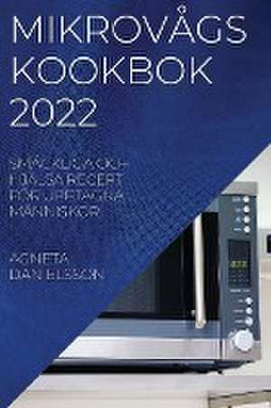 MIKROVÅGSKOOKBOK 2022 de Agneta Danielsson