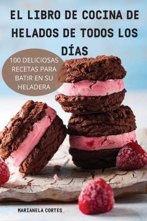 EL LIBRO DE COCINA DE HELADOS DE TODOS LOS DÍAS de Marianela Cortes