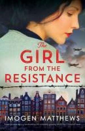 The Girl from the Resistance de Imogen Matthews