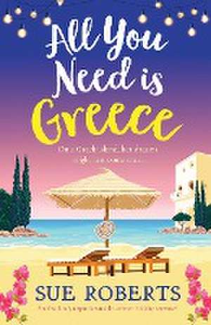 All You Need is Greece de Sue Roberts