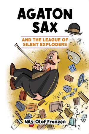 Agaton Sax and the League of Silent Exploders de Nils-Olof Franzen