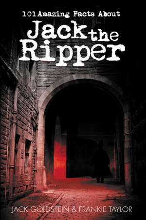 101 Amazing Facts about Jack the Ripper de Frankie Taylor