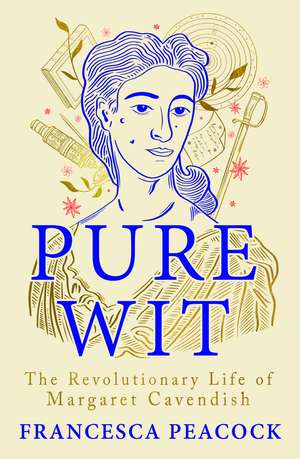 Pure Wit: The Revolutionary Life of Margaret Cavendish de Francesca Peacock