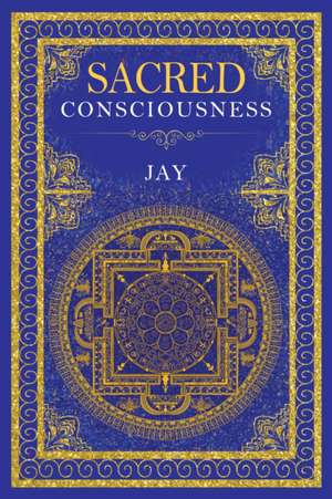 Sacred Consciousness de Jay