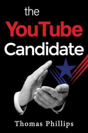 The YouTube Candidate de Thomas Phillips