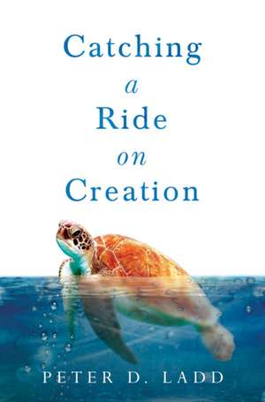 Catching a Ride on Creation de Peter D. Ladd