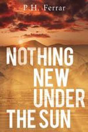 Nothing New Under the Sun de P. H. Ferrar