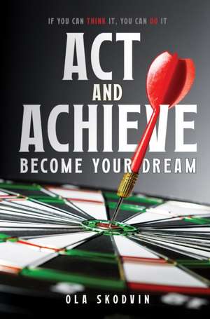Act and Achieve de Ola Skodvin