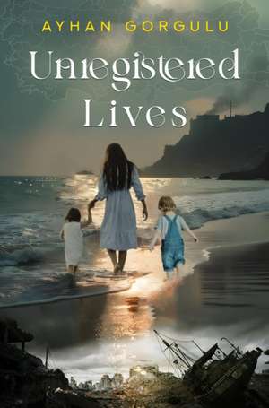 Unregistered Lives de Ayhan Gorgulu