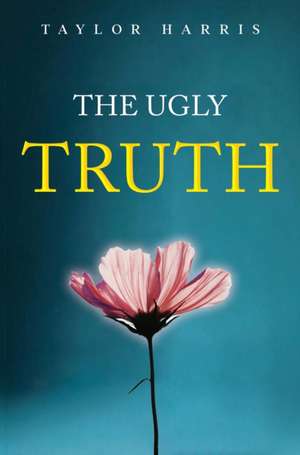The Ugly Truth de Taylor Harris