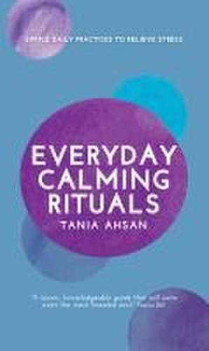 Everyday Calming Rituals de Tania Ahsan