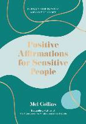 Positive Affirmations for Sensitive People de Mel Collins