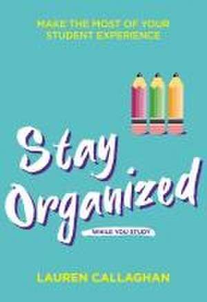 Stay Organized While You Study de Lauren Callaghan