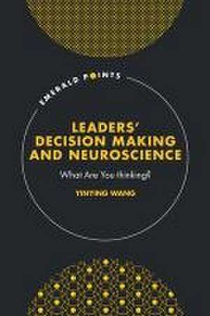 Leaders′ Decision Making and Neuroscience – What Are You thinking? de Yinying Wang