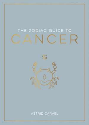 The Zodiac Guide to Cancer de Astrid Carvel