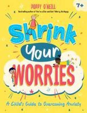 Shrink Your Worries de Poppy O'Neill