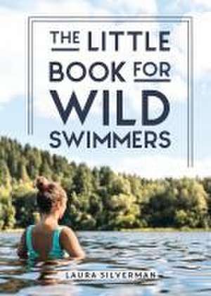 Silverman, L: The Little Book for Wild Swimmers de Laura Silverman