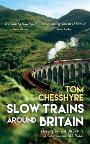 Slow Trains Around Britain de Tom Chesshyre