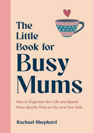 Little Book for Busy Mums de Rachael Shephard