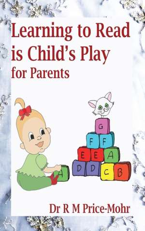 Learning to Read is Child's Play: for Parents de R. M. Price-Mohr