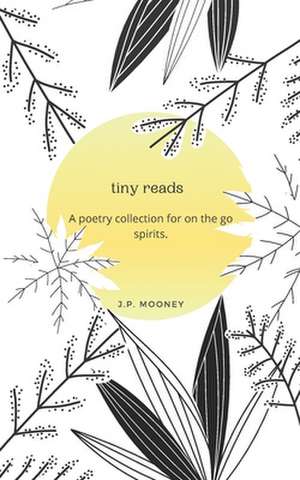 tiny reads: A poetry collection for on the go spirits. de P. Mooney