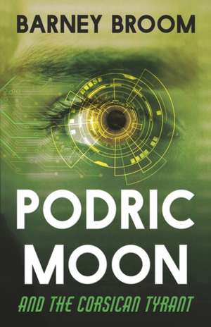 PODRIC MOON and the Corsican Tyrant: The Adventures of Podric Moon de Barney Broom