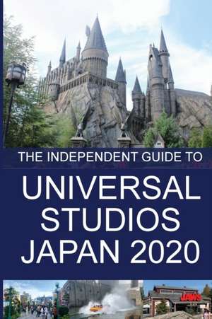 The Independent Guide to Universal Studios Japan 2020 de G. Costa