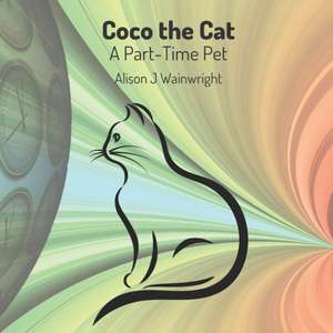 Coco the Cat: A Part-Time Pet de Alison J. Wainwright