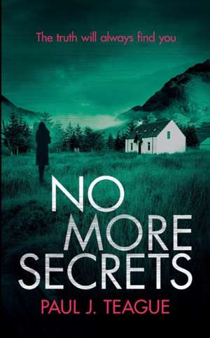 No More Secrets de Paul J Teague