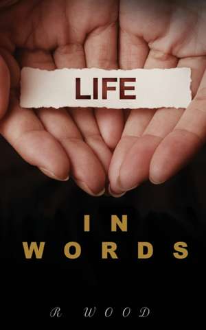 Life in Words de R. Wood