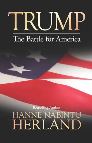 Trump: The Battle of America de Hanne Nabintu Herland