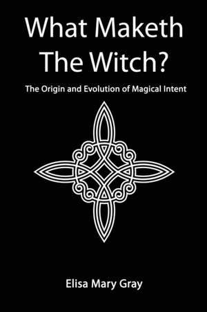 What Maketh The Witch? de Elisa Mary Gray