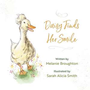 Daisy Finds Her Smile de Melanie Broughton