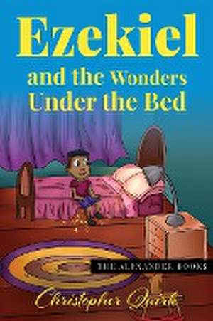 Ezekiel and the Wonders under the Bed de Christopher Quirk