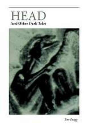 Head: And Other Dark Tales de Tim Bragg