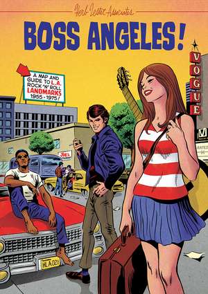 Boss Angeles!: A Guide To Los Angeles RocknRoll Landmarks, 1955-75 de Deke Dickerson