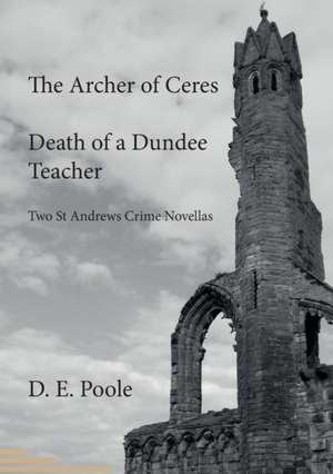 The Archer of Ceres and Death of a Dundee Teacher de David E Poole