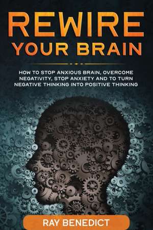 Rewire Your Brain de Ray Benedict