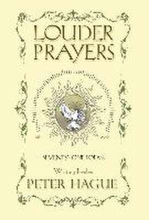 Louder Prayers: Seventy-one Poems de Peter Hague