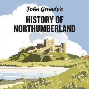 John Grundy's History of Northumberland de John Grundy