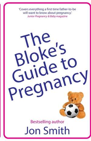 The Bloke's Guide to Pregnancy de Jon Smith